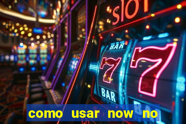 como usar now no big win